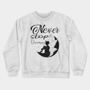 Never stop dreaming Crewneck Sweatshirt